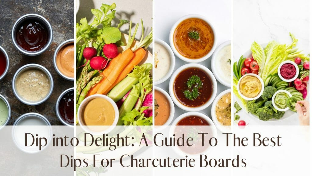 Dip into Delight A Guide To The Best Dips For Charcuterie Boards